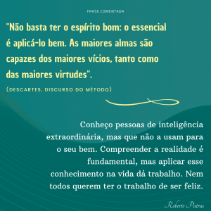 Não basta ter o espírito bom: o essencial é aplicá-lo bem.