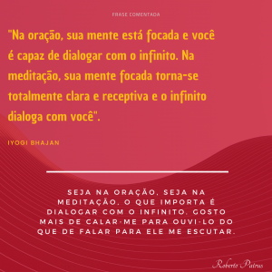 Na oração, sua mente está focada e você é capaz de dialogar com o infinito.