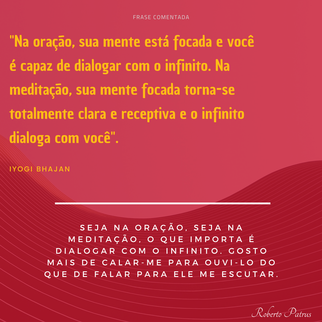 Na oração, sua mente Na oração, sua mente está focada e você é capaz de dialogar com o infinito.
