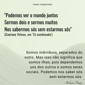 Podemos ver o mundo juntos Sermos dois e sermos muitos Nos sabermos sós sem estarmos sós