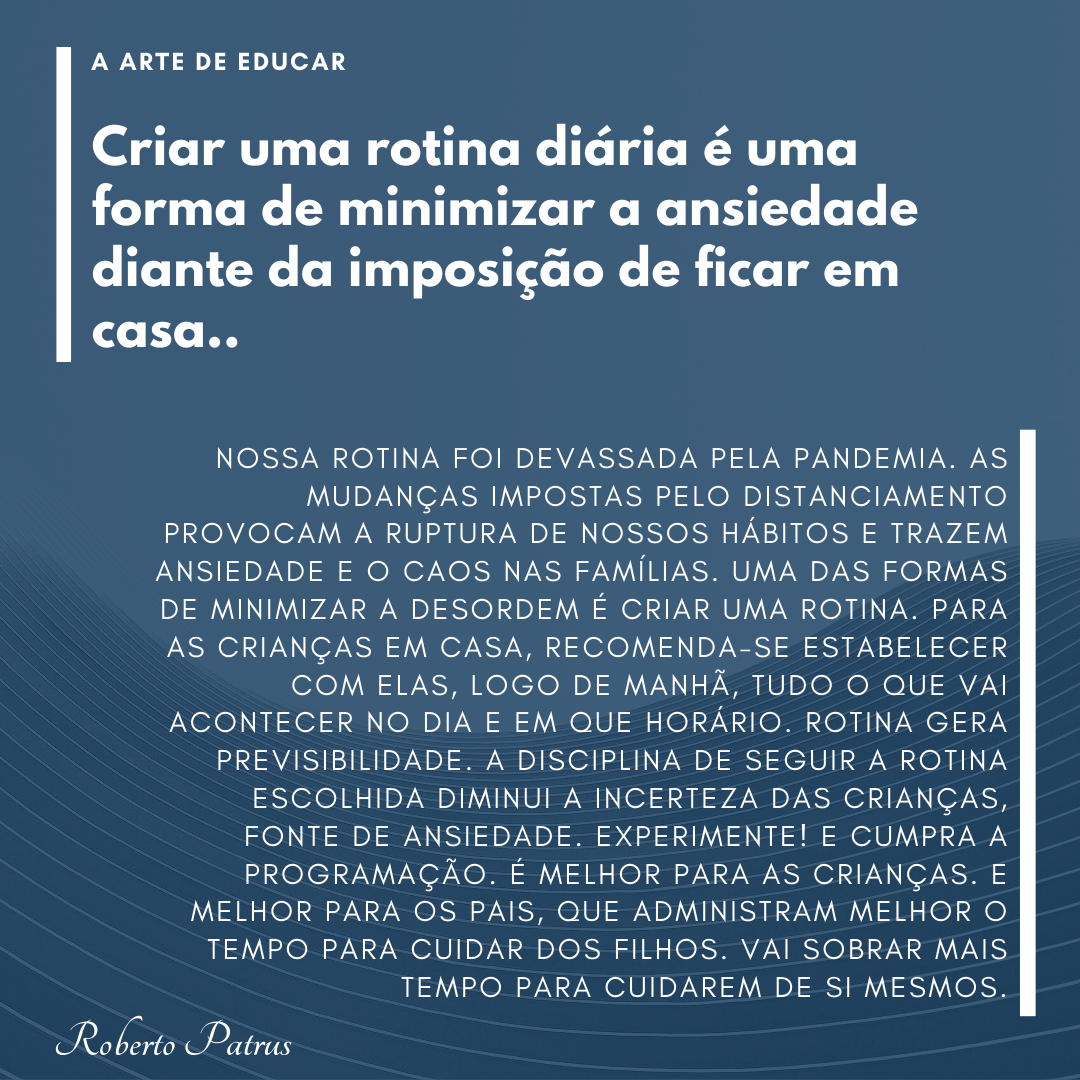 013 – Rotina diária Rotina diária é uma forma de minimizar a ansiedade diante da imposição de ficar em casa