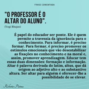 021 - O professor é o altar do aluno.