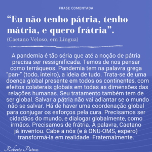 Frase comentada: “Eu não tenho pátria, tenho mátria, e quero frátria”.