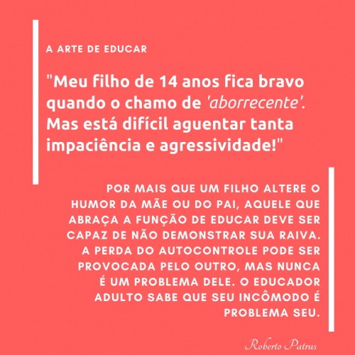 Meu filho de 14 anos fica bravo quando o chamo de aborrecente. Mas está difícil aguentar tanta impaciência e agressividade!
