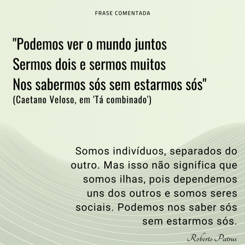 Podemos ver o mundo juntos Sermos dois e sermos muitos Nos sabermos sós sem estarmos sós