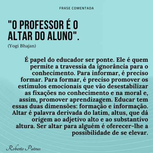 021 - O professor é o altar do aluno.