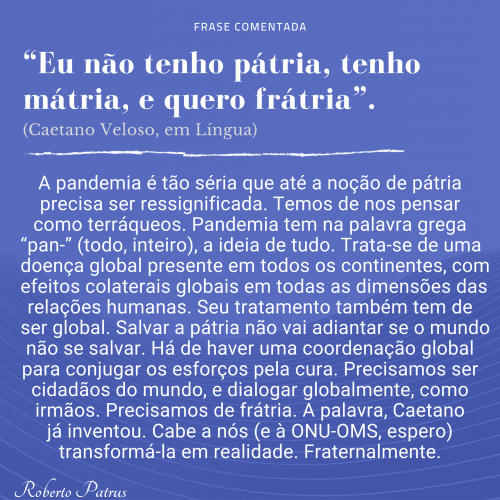 Frase comentada: “Eu não tenho pátria, tenho mátria, e quero frátria”.
