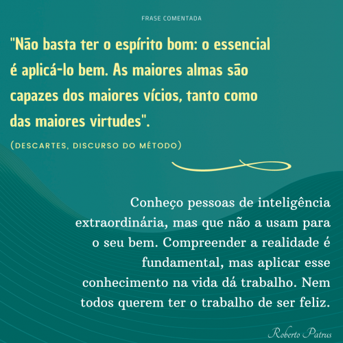 Não basta ter o espírito bom: o essencial é aplicá-lo bem.