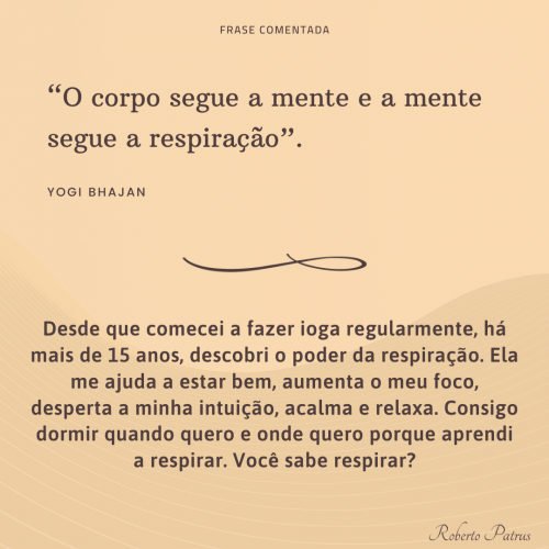 O corpo segue a mente e a mente segue a respiração
